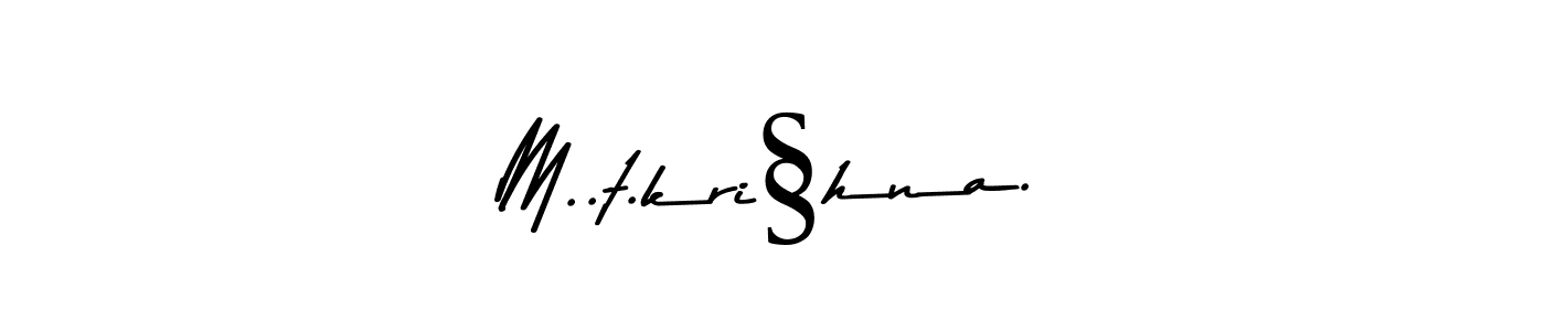Make a beautiful signature design for name M..t.kri§hna.. With this signature (Asem Kandis PERSONAL USE) style, you can create a handwritten signature for free. M..t.kri§hna. signature style 9 images and pictures png