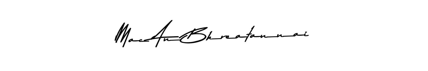 The best way (Asem Kandis PERSONAL USE) to make a short signature is to pick only two or three words in your name. The name Mac An Bhreatannai include a total of six letters. For converting this name. Mac An Bhreatannai signature style 9 images and pictures png