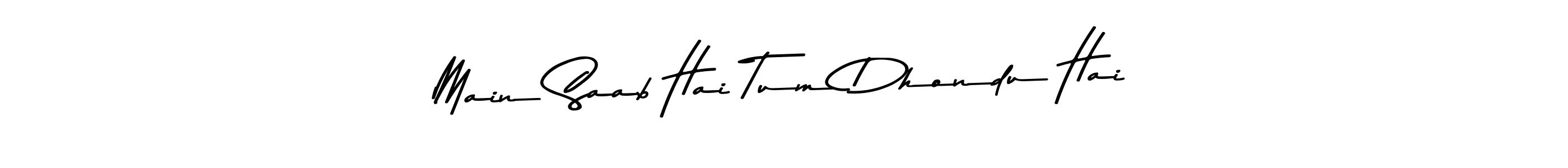 Make a beautiful signature design for name Main Saab Hai Tum Dhondu Hai. With this signature (Asem Kandis PERSONAL USE) style, you can create a handwritten signature for free. Main Saab Hai Tum Dhondu Hai signature style 9 images and pictures png
