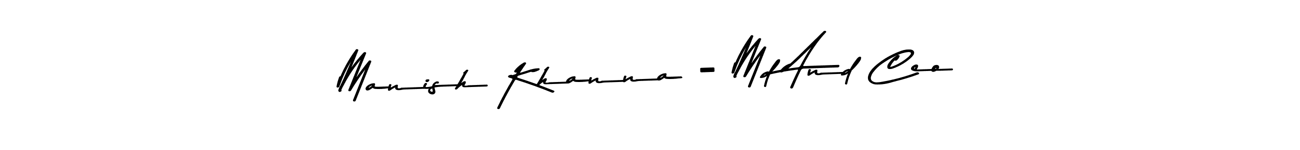 Make a beautiful signature design for name Manish Khanna - Md And Ceo. With this signature (Asem Kandis PERSONAL USE) style, you can create a handwritten signature for free. Manish Khanna - Md And Ceo signature style 9 images and pictures png