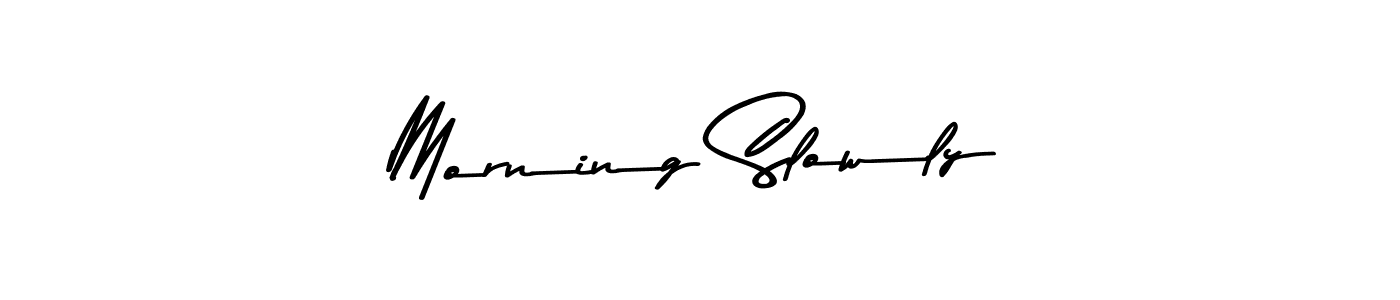 Morning Slowly stylish signature style. Best Handwritten Sign (Asem Kandis PERSONAL USE) for my name. Handwritten Signature Collection Ideas for my name Morning Slowly. Morning Slowly signature style 9 images and pictures png