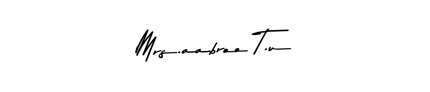 Asem Kandis PERSONAL USE is a professional signature style that is perfect for those who want to add a touch of class to their signature. It is also a great choice for those who want to make their signature more unique. Get Mrs.aabroo T.u name to fancy signature for free. Mrs.aabroo T.u signature style 9 images and pictures png