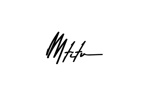 Design your own signature with our free online signature maker. With this signature software, you can create a handwritten (Asem Kandis PERSONAL USE) signature for name Mtitu. Mtitu signature style 9 images and pictures png