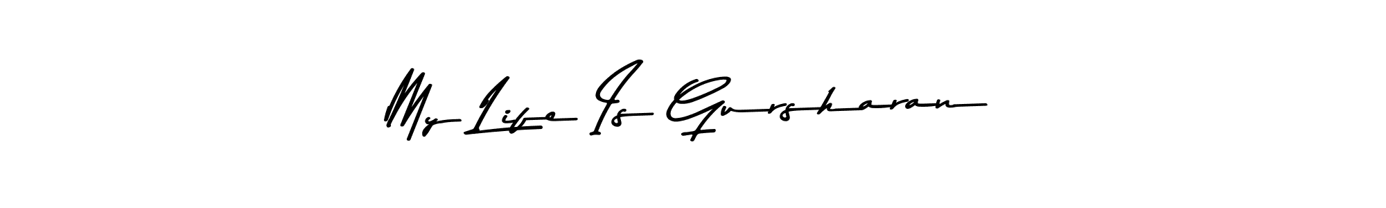 Also You can easily find your signature by using the search form. We will create My Life Is Gursharan name handwritten signature images for you free of cost using Asem Kandis PERSONAL USE sign style. My Life Is Gursharan signature style 9 images and pictures png