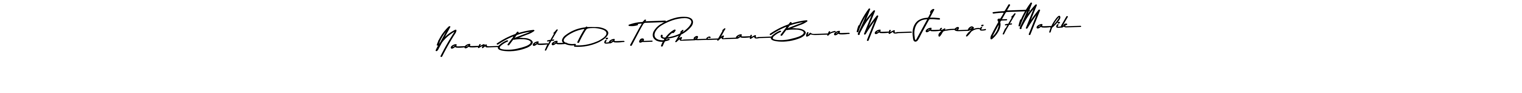 Make a beautiful signature design for name Naam Bata Dia To Phechan Bura Man Jayegi Ft Malik. With this signature (Asem Kandis PERSONAL USE) style, you can create a handwritten signature for free. Naam Bata Dia To Phechan Bura Man Jayegi Ft Malik signature style 9 images and pictures png