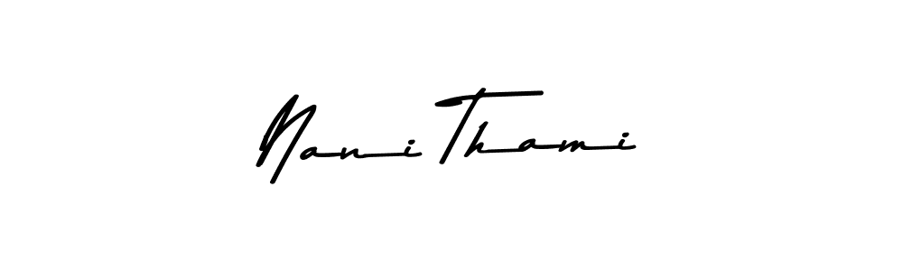 Create a beautiful signature design for name Nani Thami. With this signature (Asem Kandis PERSONAL USE) fonts, you can make a handwritten signature for free. Nani Thami signature style 9 images and pictures png