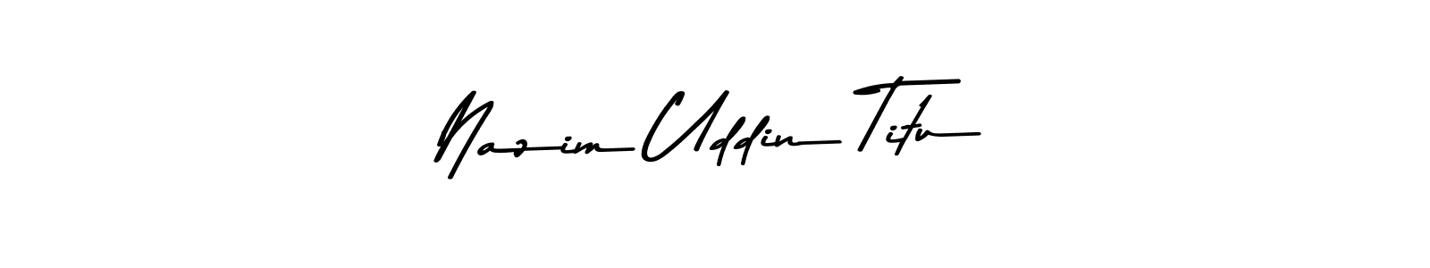 Design your own signature with our free online signature maker. With this signature software, you can create a handwritten (Asem Kandis PERSONAL USE) signature for name Nazim Uddin Titu. Nazim Uddin Titu signature style 9 images and pictures png