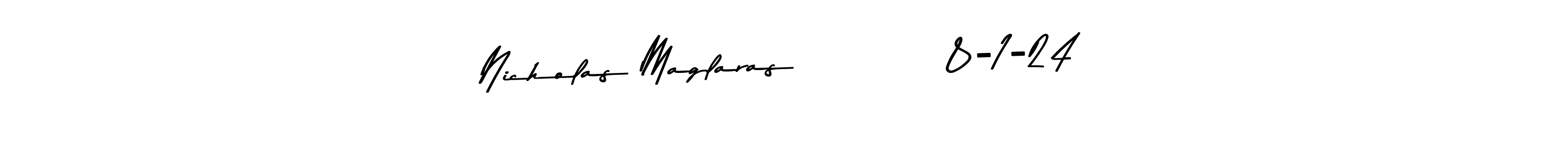 Check out images of Autograph of Nicholas Maglaras          8-1-24 name. Actor Nicholas Maglaras          8-1-24 Signature Style. Asem Kandis PERSONAL USE is a professional sign style online. Nicholas Maglaras          8-1-24 signature style 9 images and pictures png