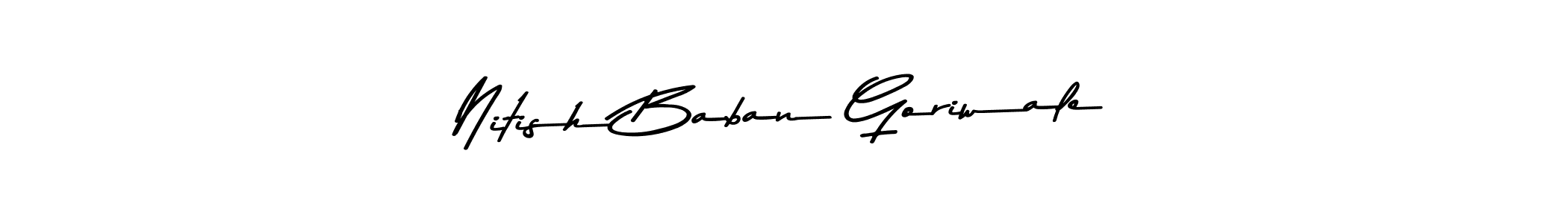 You should practise on your own different ways (Asem Kandis PERSONAL USE) to write your name (Nitish Baban Goriwale) in signature. don't let someone else do it for you. Nitish Baban Goriwale signature style 9 images and pictures png