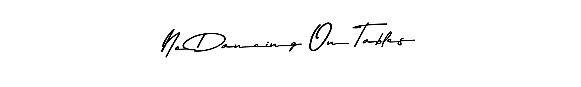 Once you've used our free online signature maker to create your best signature Asem Kandis PERSONAL USE style, it's time to enjoy all of the benefits that No Dancing On Tables name signing documents. No Dancing On Tables signature style 9 images and pictures png