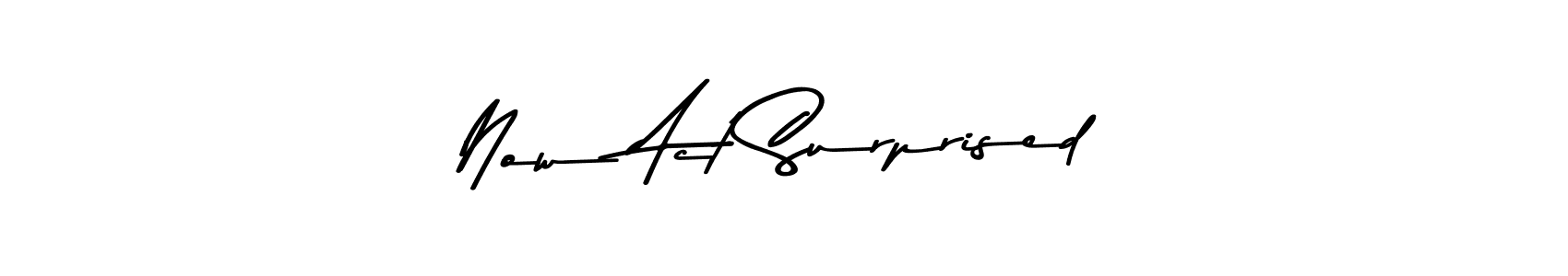 Use a signature maker to create a handwritten signature online. With this signature software, you can design (Asem Kandis PERSONAL USE) your own signature for name Now Act Surprised. Now Act Surprised signature style 9 images and pictures png