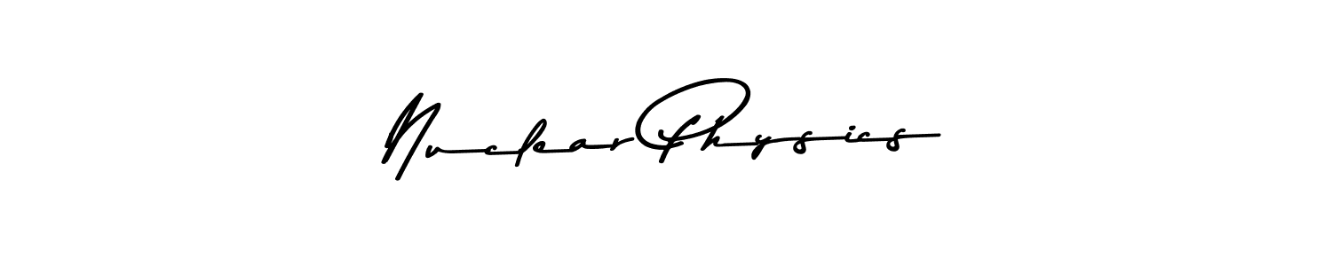 Make a beautiful signature design for name Nuclear Physics. With this signature (Asem Kandis PERSONAL USE) style, you can create a handwritten signature for free. Nuclear Physics signature style 9 images and pictures png