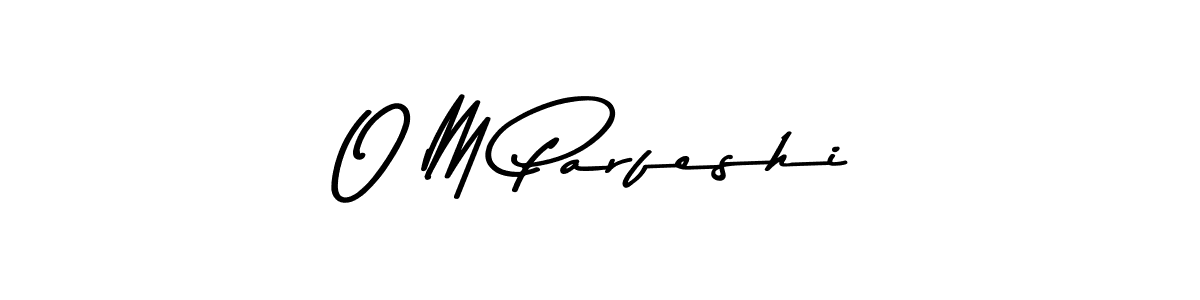 How to make O M Parfeshi signature? Asem Kandis PERSONAL USE is a professional autograph style. Create handwritten signature for O M Parfeshi name. O M Parfeshi signature style 9 images and pictures png