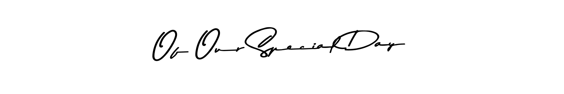 Make a beautiful signature design for name Of Our Special Day. With this signature (Asem Kandis PERSONAL USE) style, you can create a handwritten signature for free. Of Our Special Day signature style 9 images and pictures png