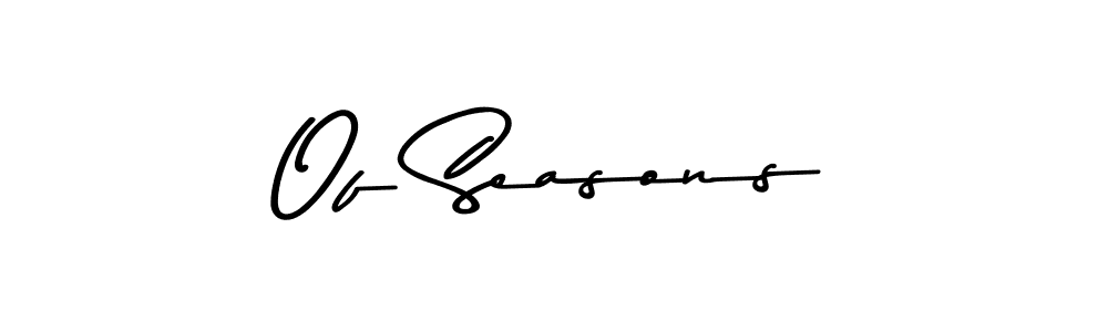 You can use this online signature creator to create a handwritten signature for the name Of Seasons. This is the best online autograph maker. Of Seasons signature style 9 images and pictures png