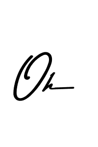 Make a beautiful signature design for name Oh. With this signature (Asem Kandis PERSONAL USE) style, you can create a handwritten signature for free. Oh signature style 9 images and pictures png