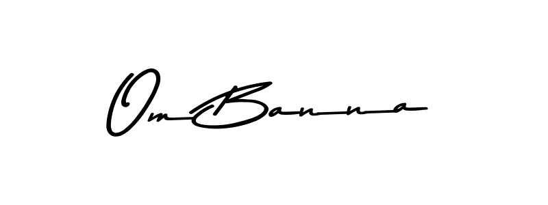 How to make Om Banna name signature. Use Asem Kandis PERSONAL USE style for creating short signs online. This is the latest handwritten sign. Om Banna signature style 9 images and pictures png