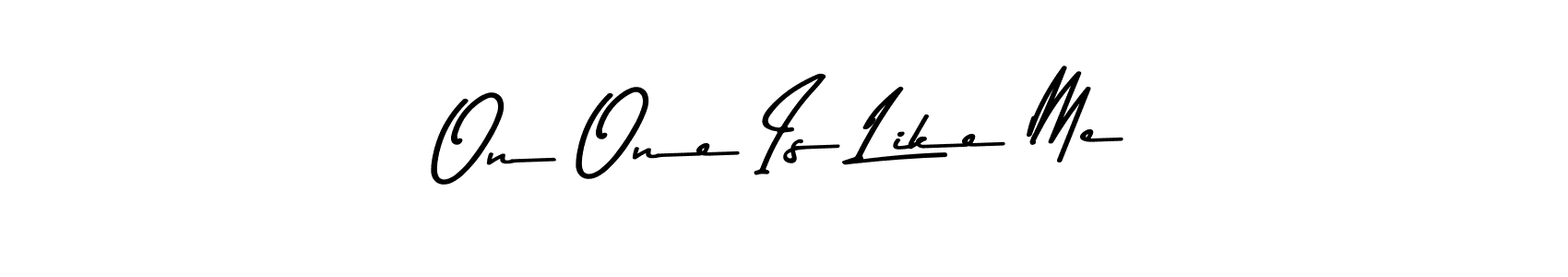 Make a beautiful signature design for name On One Is Like Me. Use this online signature maker to create a handwritten signature for free. On One Is Like Me signature style 9 images and pictures png