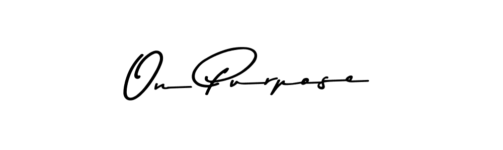 Make a beautiful signature design for name On Purpose. With this signature (Asem Kandis PERSONAL USE) style, you can create a handwritten signature for free. On Purpose signature style 9 images and pictures png