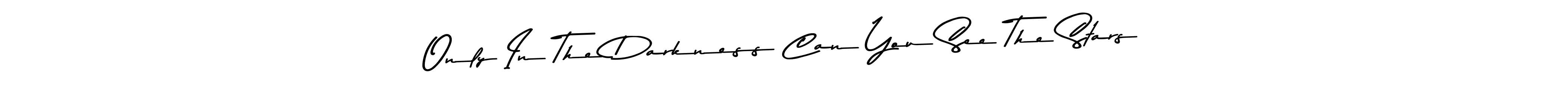 Also we have Only In The Darkness Can You See The Stars name is the best signature style. Create professional handwritten signature collection using Asem Kandis PERSONAL USE autograph style. Only In The Darkness Can You See The Stars signature style 9 images and pictures png