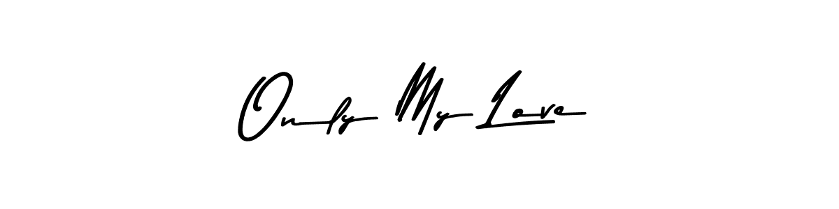 Make a beautiful signature design for name Only My Love. With this signature (Asem Kandis PERSONAL USE) style, you can create a handwritten signature for free. Only My Love signature style 9 images and pictures png