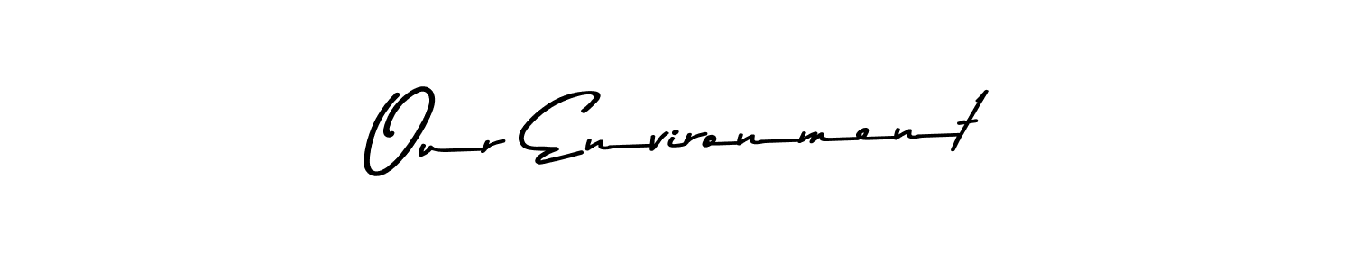Our Environment stylish signature style. Best Handwritten Sign (Asem Kandis PERSONAL USE) for my name. Handwritten Signature Collection Ideas for my name Our Environment. Our Environment signature style 9 images and pictures png