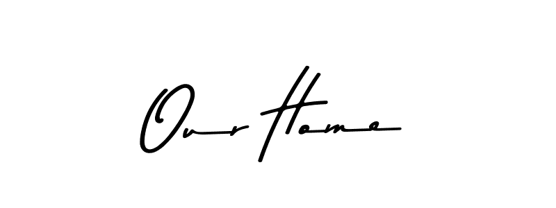 Use a signature maker to create a handwritten signature online. With this signature software, you can design (Asem Kandis PERSONAL USE) your own signature for name Our Home. Our Home signature style 9 images and pictures png