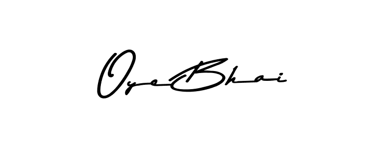 You should practise on your own different ways (Asem Kandis PERSONAL USE) to write your name (Oye Bhai) in signature. don't let someone else do it for you. Oye Bhai signature style 9 images and pictures png