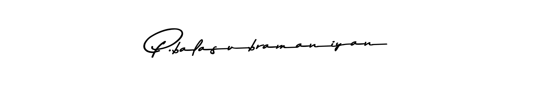 You should practise on your own different ways (Asem Kandis PERSONAL USE) to write your name (P.balasubramaniyan) in signature. don't let someone else do it for you. P.balasubramaniyan signature style 9 images and pictures png