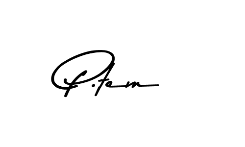 You should practise on your own different ways (Asem Kandis PERSONAL USE) to write your name (P.tem) in signature. don't let someone else do it for you. P.tem signature style 9 images and pictures png