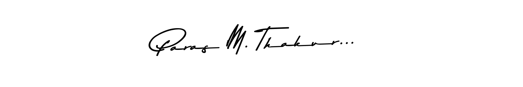 How to make Paras M. Thakur... name signature. Use Asem Kandis PERSONAL USE style for creating short signs online. This is the latest handwritten sign. Paras M. Thakur... signature style 9 images and pictures png