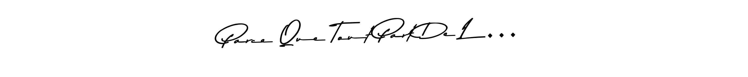 You can use this online signature creator to create a handwritten signature for the name Parce Que Tout Part De Là…. This is the best online autograph maker. Parce Que Tout Part De Là… signature style 9 images and pictures png