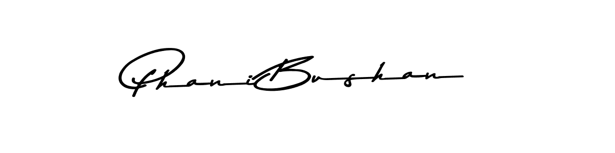 Make a beautiful signature design for name Phani Bushan. With this signature (Asem Kandis PERSONAL USE) style, you can create a handwritten signature for free. Phani Bushan signature style 9 images and pictures png