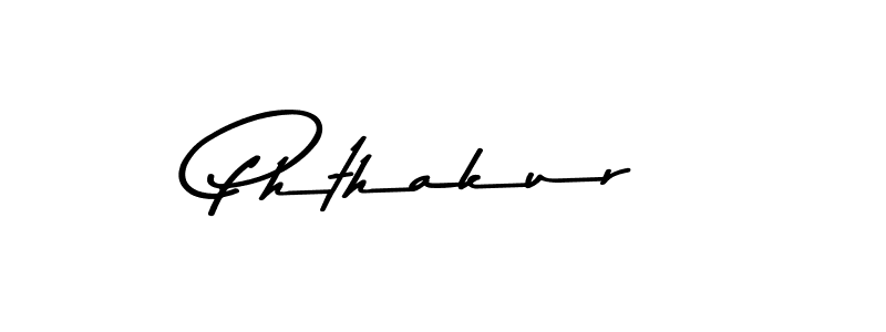 Create a beautiful signature design for name Phthakur. With this signature (Asem Kandis PERSONAL USE) fonts, you can make a handwritten signature for free. Phthakur signature style 9 images and pictures png
