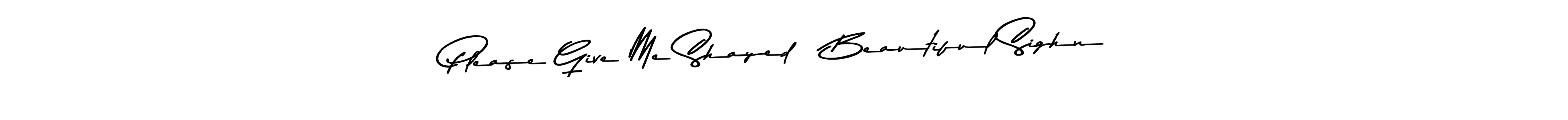 How to make Please Give Me Shayed   Beautiful Sighn name signature. Use Asem Kandis PERSONAL USE style for creating short signs online. This is the latest handwritten sign. Please Give Me Shayed   Beautiful Sighn signature style 9 images and pictures png