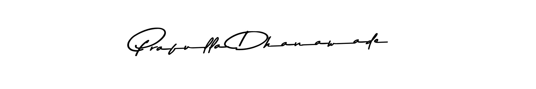 Design your own signature with our free online signature maker. With this signature software, you can create a handwritten (Asem Kandis PERSONAL USE) signature for name Prafulla Dhanawade. Prafulla Dhanawade signature style 9 images and pictures png