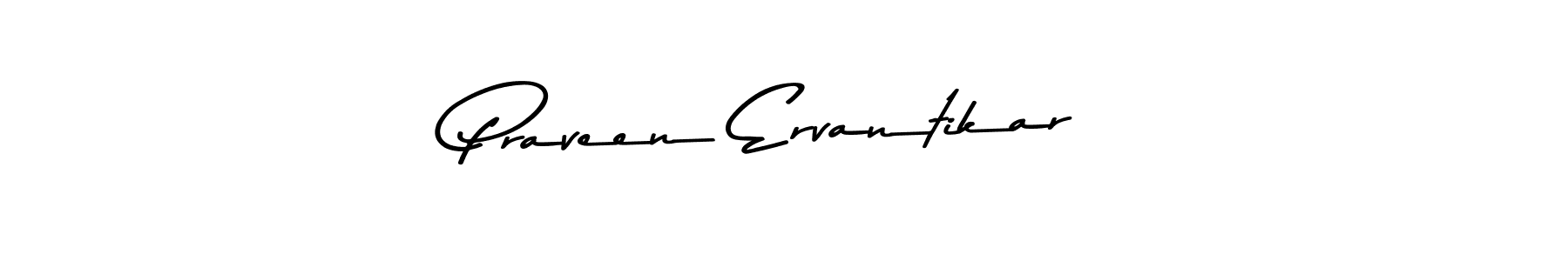 Make a beautiful signature design for name Praveen Ervantikar. With this signature (Asem Kandis PERSONAL USE) style, you can create a handwritten signature for free. Praveen Ervantikar signature style 9 images and pictures png