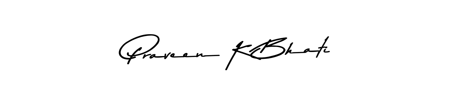 Also we have Praveen K Bhati name is the best signature style. Create professional handwritten signature collection using Asem Kandis PERSONAL USE autograph style. Praveen K Bhati signature style 9 images and pictures png