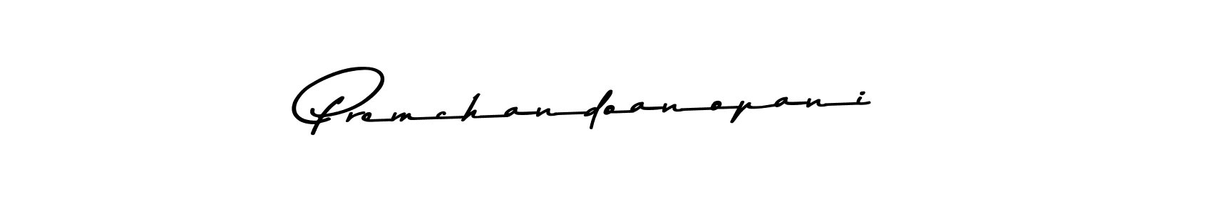 You should practise on your own different ways (Asem Kandis PERSONAL USE) to write your name (Premchandoanopani) in signature. don't let someone else do it for you. Premchandoanopani signature style 9 images and pictures png