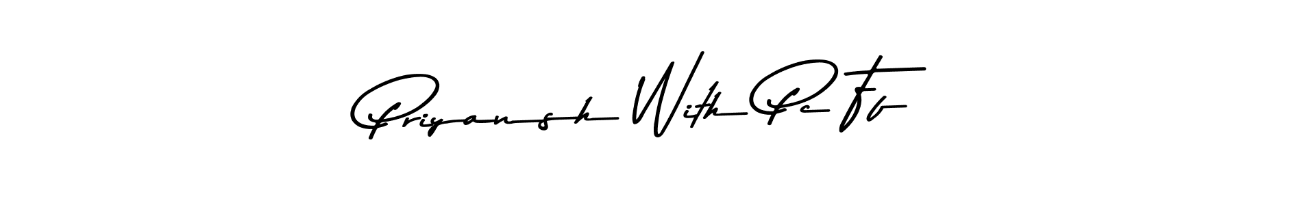 Once you've used our free online signature maker to create your best signature Asem Kandis PERSONAL USE style, it's time to enjoy all of the benefits that Priyansh With Pc Ff name signing documents. Priyansh With Pc Ff signature style 9 images and pictures png