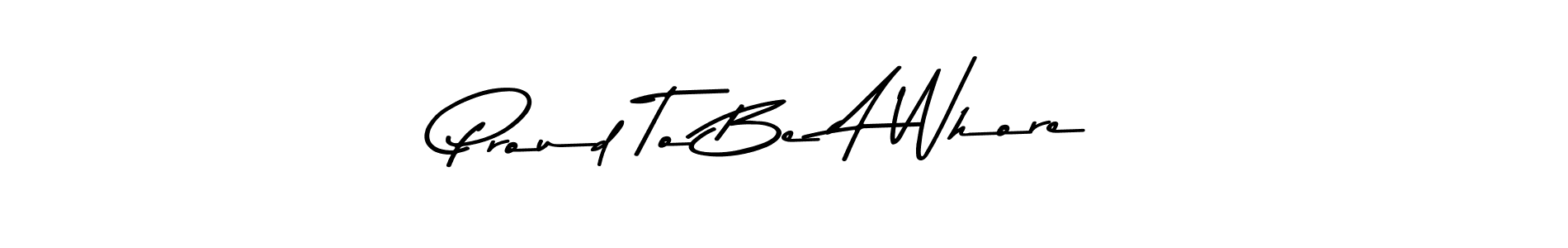 Design your own signature with our free online signature maker. With this signature software, you can create a handwritten (Asem Kandis PERSONAL USE) signature for name Proud To Be A Whore. Proud To Be A Whore signature style 9 images and pictures png