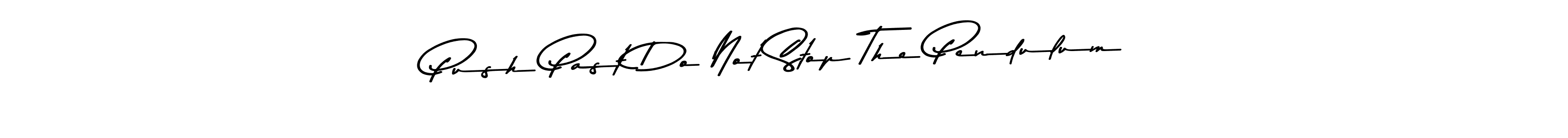 Design your own signature with our free online signature maker. With this signature software, you can create a handwritten (Asem Kandis PERSONAL USE) signature for name Push Past Do Not Stop The Pendulum. Push Past Do Not Stop The Pendulum signature style 9 images and pictures png