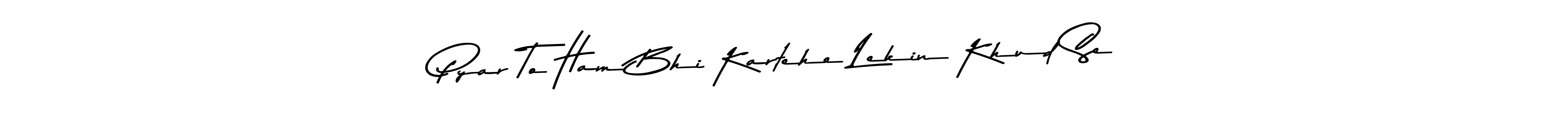 How to make Pyar To Ham Bhi Kartehe Lekin Khud Se name signature. Use Asem Kandis PERSONAL USE style for creating short signs online. This is the latest handwritten sign. Pyar To Ham Bhi Kartehe Lekin Khud Se signature style 9 images and pictures png