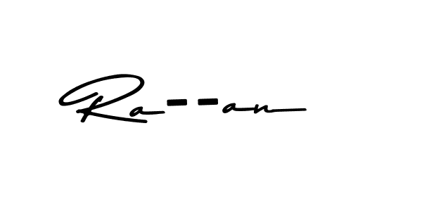 Ra--an stylish signature style. Best Handwritten Sign (Asem Kandis PERSONAL USE) for my name. Handwritten Signature Collection Ideas for my name Ra--an. Ra--an signature style 9 images and pictures png