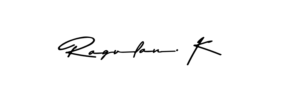 Make a beautiful signature design for name Ragulan. K. With this signature (Asem Kandis PERSONAL USE) style, you can create a handwritten signature for free. Ragulan. K signature style 9 images and pictures png
