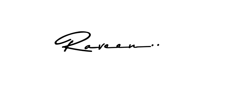 Create a beautiful signature design for name Raveen... With this signature (Asem Kandis PERSONAL USE) fonts, you can make a handwritten signature for free. Raveen.. signature style 9 images and pictures png