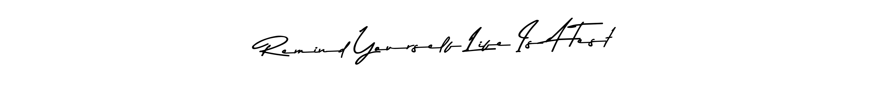 Here are the top 10 professional signature styles for the name Remind Yourself Life Is A Test. These are the best autograph styles you can use for your name. Remind Yourself Life Is A Test signature style 9 images and pictures png