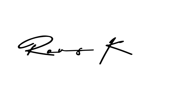 You should practise on your own different ways (Asem Kandis PERSONAL USE) to write your name (Rous K) in signature. don't let someone else do it for you. Rous K signature style 9 images and pictures png