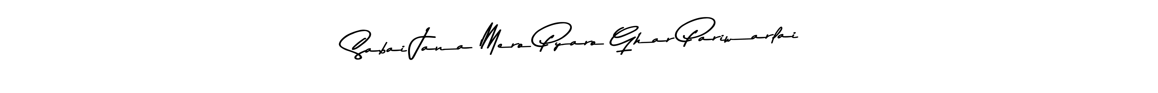 Design your own signature with our free online signature maker. With this signature software, you can create a handwritten (Asem Kandis PERSONAL USE) signature for name Sabai Jana Mero Pyaro Ghar Pariwarlai. Sabai Jana Mero Pyaro Ghar Pariwarlai signature style 9 images and pictures png