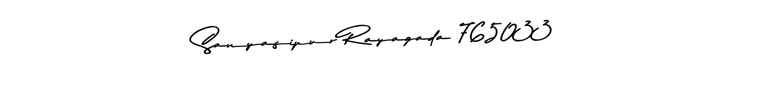 Sanyasipur Rayagada 765033 stylish signature style. Best Handwritten Sign (Asem Kandis PERSONAL USE) for my name. Handwritten Signature Collection Ideas for my name Sanyasipur Rayagada 765033. Sanyasipur Rayagada 765033 signature style 9 images and pictures png